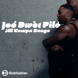 Joé Dwèt Filé (All Kompa Songs) by GlobHaitian | Listen on Spotify, Apple Music, YouTube Music & more