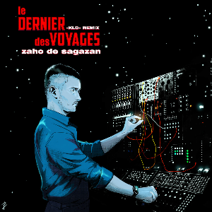 Zaho de Sagazan, -KLD- - Le dernier des voyages (Remix)