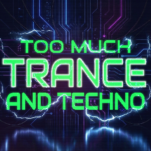 Too Much Trance And Techno | Listen on Spotify, YouTube Music, Amazon Music & more