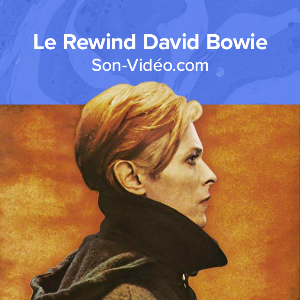 David Bowie : Le Rewind Son-Vidéo.com