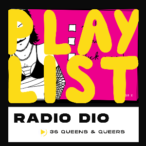RADIO DIO - Playlist 36 Queens & Queers