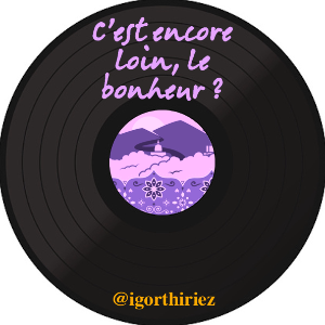 C'est encore loin, le bonheur ?