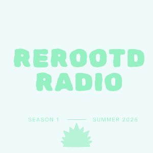Rerootd Radio Season 1 (Summer 25)