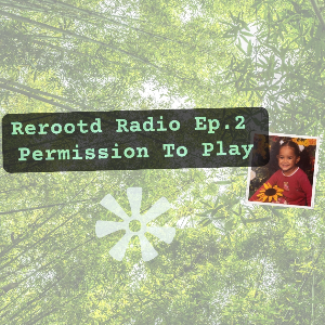Rerootd Radio Ep. 2: Permission To Play