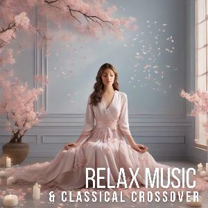 Relax Music & Classical Crossover  2024 | All lang