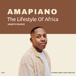 AmaPiano: The Lifestyle of Africa